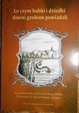 "Ło czym babki i dziadki dawni gzubom powiadali"